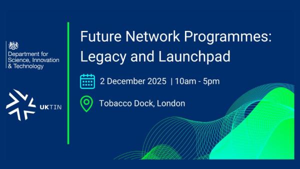 Promotional banner for the 'Future Network Programmes: Legacy and Launchpad' event, organized by the Department for Science, Innovation & Technology and UKTIN. Scheduled for 2 December 2025, 10 am to 5 pm at Tobacco Dock, London. The background features abstract green and blue wave patterns.
